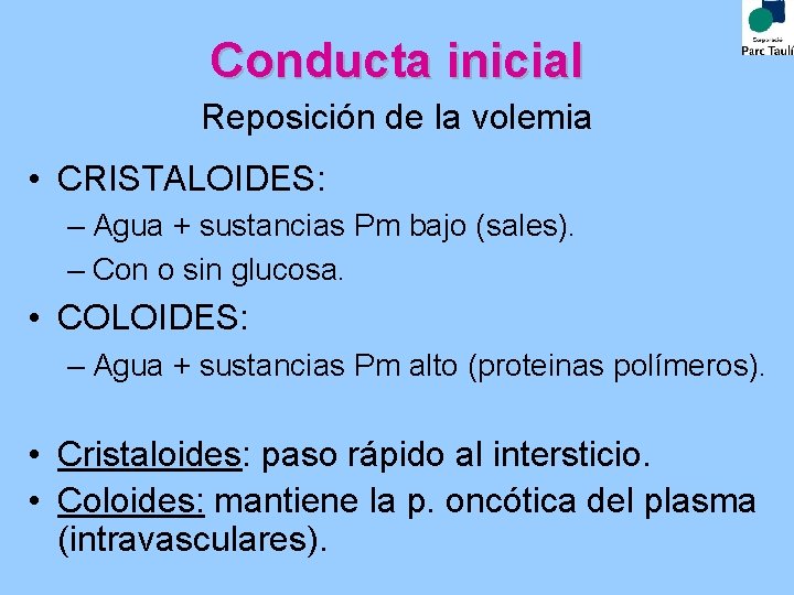 Conducta inicial Reposición de la volemia • CRISTALOIDES: – Agua + sustancias Pm bajo