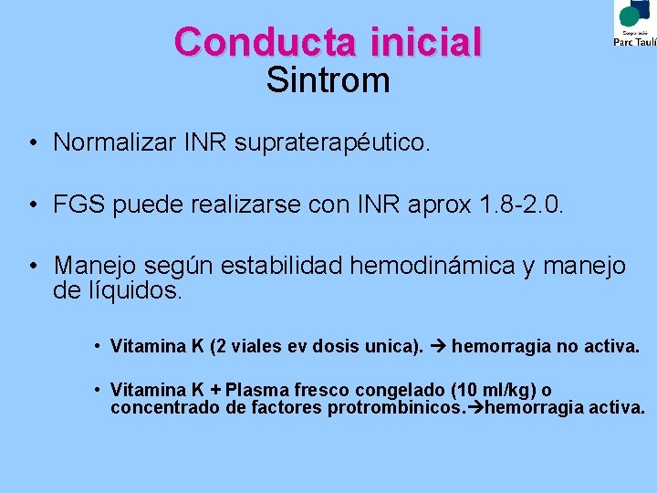 Conducta inicial Sintrom • Normalizar INR supraterapéutico. • FGS puede realizarse con INR aprox