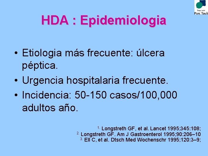 HDA : Epidemiologia • Etiologia más frecuente: úlcera péptica. • Urgencia hospitalaria frecuente. •