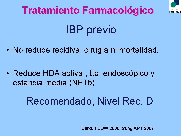 Tratamiento Farmacológico IBP previo • No reduce recidiva, cirugía ni mortalidad. • Reduce HDA