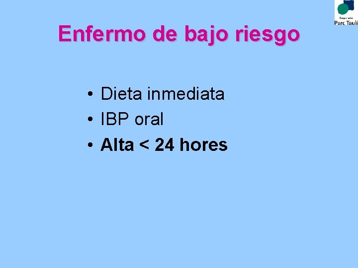 Enfermo de bajo riesgo • Dieta inmediata • IBP oral • Alta < 24