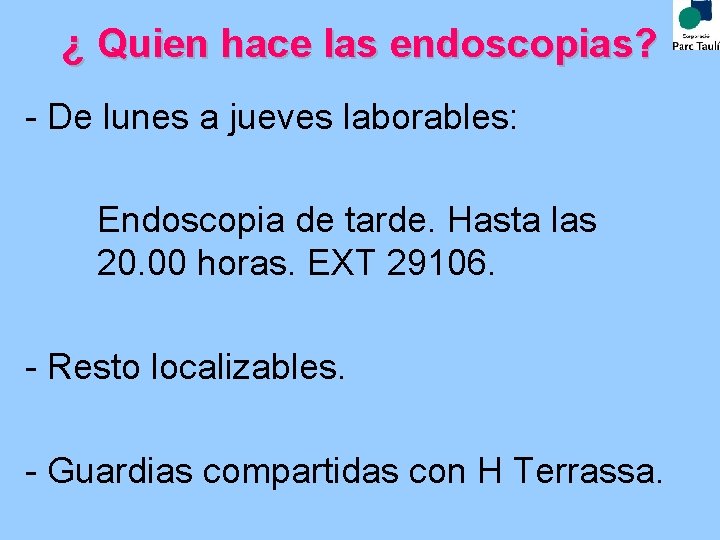 ¿ Quien hace las endoscopias? - De lunes a jueves laborables: Endoscopia de tarde.