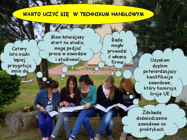 WARTO UCZYĆ SIĘ W TECHNIKUM HANDLOWYM Cztery lata nauki lepiej przygotują mnie do matury