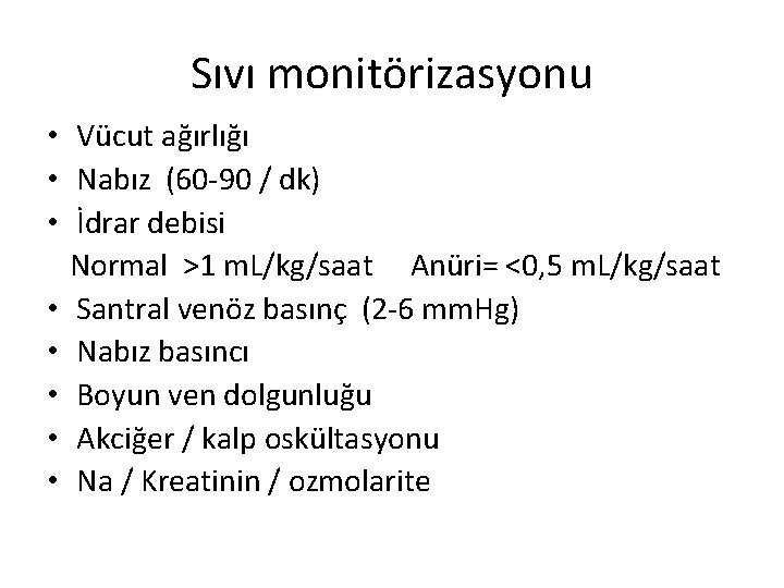 Sıvı monitörizasyonu • Vücut ağırlığı • Nabız (60 -90 / dk) • İdrar debisi