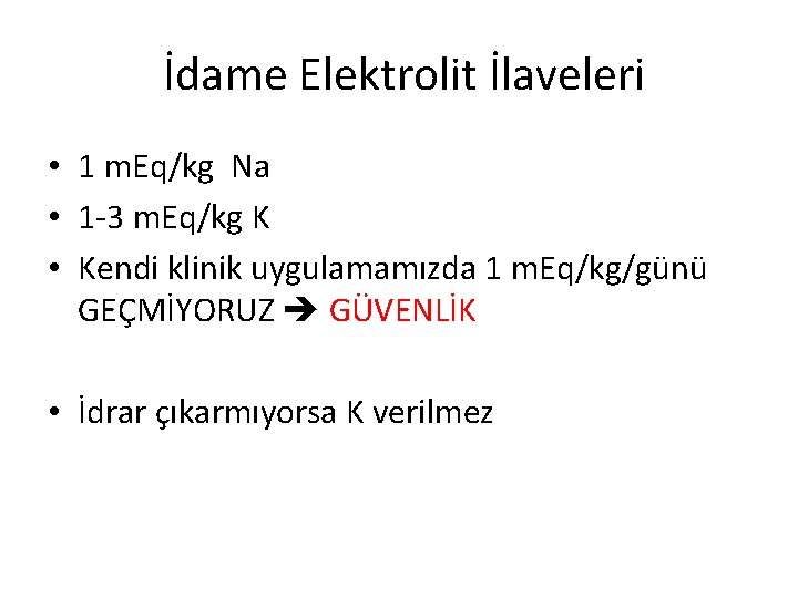 İdame Elektrolit İlaveleri • 1 m. Eq/kg Na • 1 -3 m. Eq/kg K