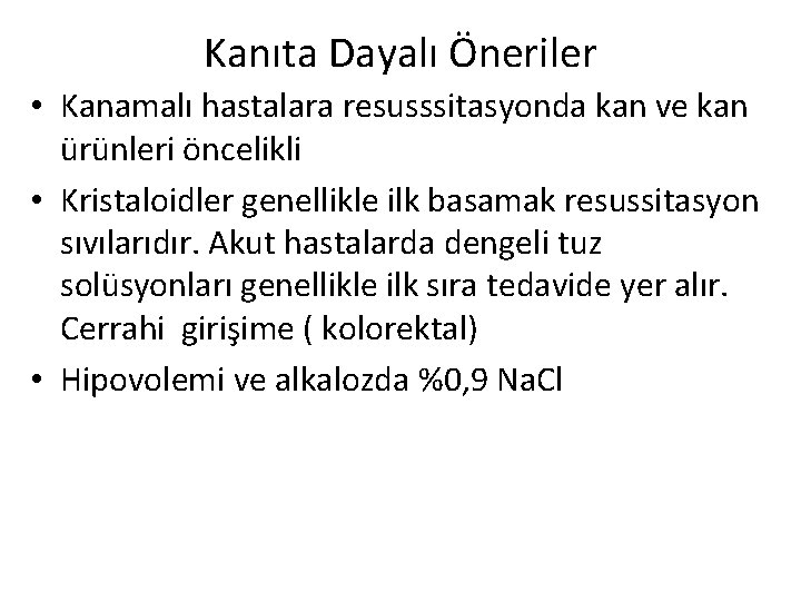 Kanıta Dayalı Öneriler • Kanamalı hastalara resusssitasyonda kan ve kan ürünleri öncelikli • Kristaloidler