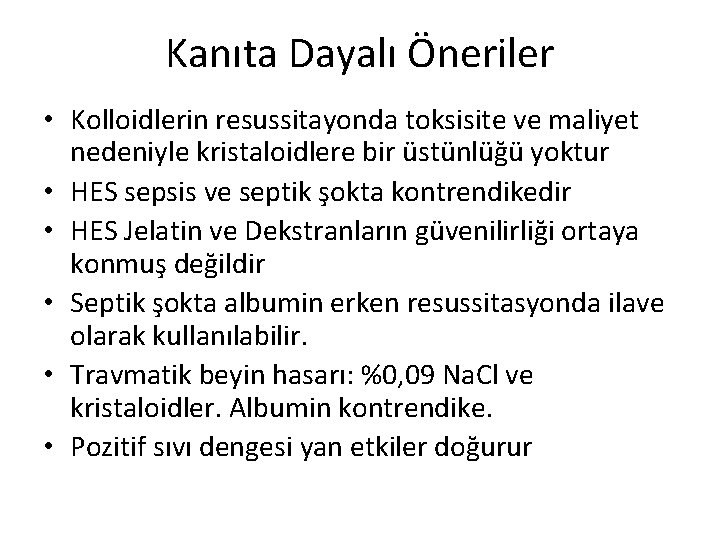 Kanıta Dayalı Öneriler • Kolloidlerin resussitayonda toksisite ve maliyet nedeniyle kristaloidlere bir üstünlüğü yoktur