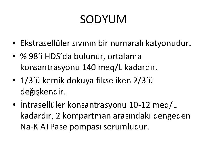 SODYUM • Ekstrasellüler sıvının bir numaralı katyonudur. • % 98’i HDS’da bulunur, ortalama konsantrasyonu