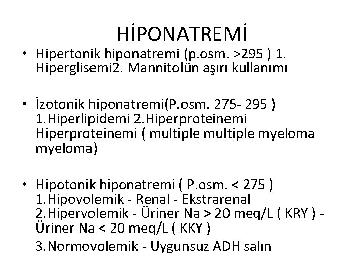 HİPONATREMİ • Hipertonik hiponatremi (p. osm. >295 ) 1. Hiperglisemi 2. Mannitolün aşırı kullanımı