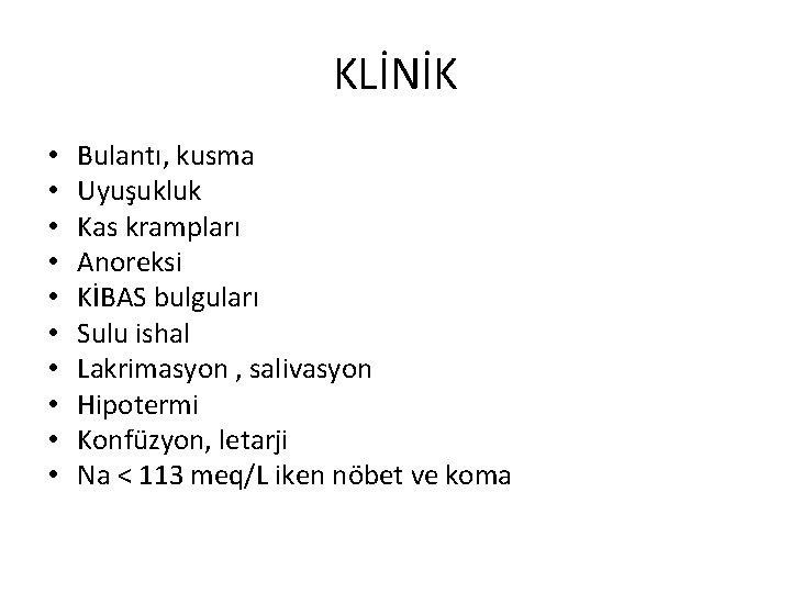 KLİNİK • • • Bulantı, kusma Uyuşukluk Kas krampları Anoreksi KİBAS bulguları Sulu ishal