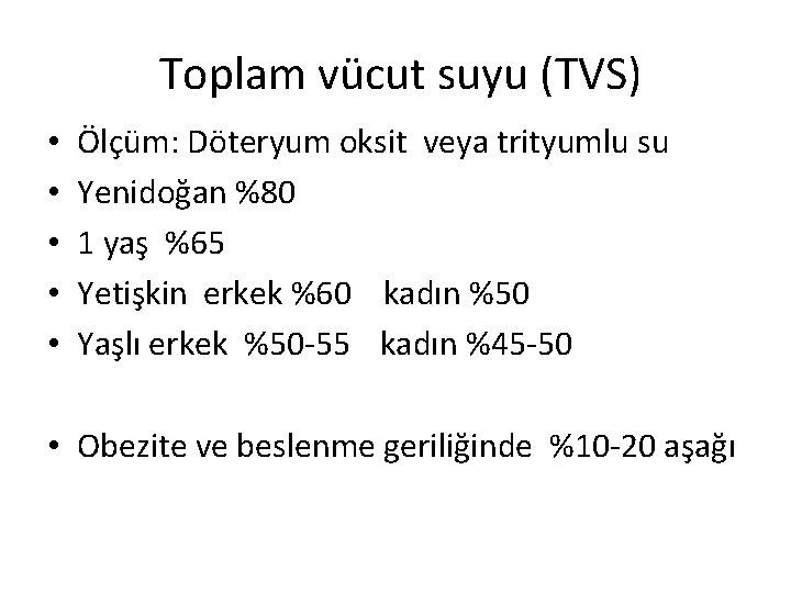 Toplam vücut suyu (TVS) • • • Ölçüm: Döteryum oksit veya trityumlu su Yenidoğan