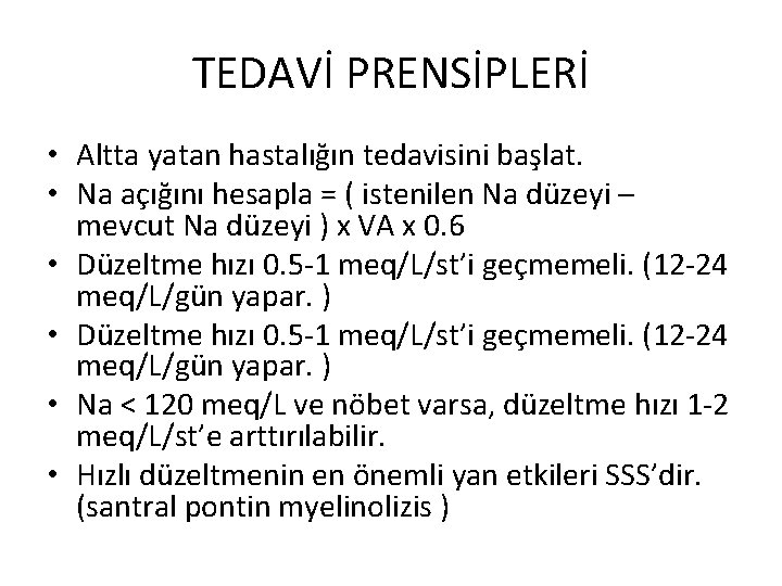 TEDAVİ PRENSİPLERİ • Altta yatan hastalığın tedavisini başlat. • Na açığını hesapla = (