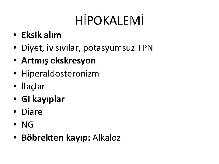 HİPOKALEMİ • • • Eksik alım Diyet, iv sıvılar, potasyumsuz TPN Artmış ekskresyon Hiperaldosteronizm