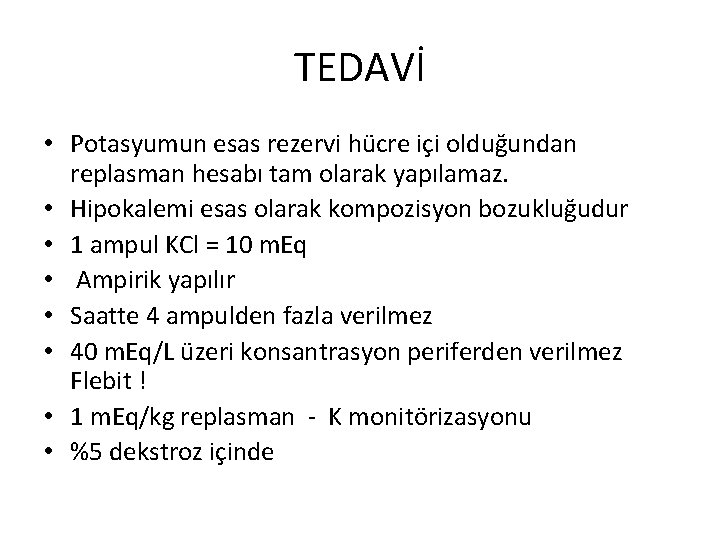 TEDAVİ • Potasyumun esas rezervi hücre içi olduğundan replasman hesabı tam olarak yapılamaz. •