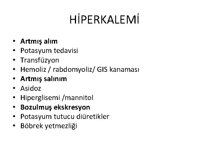 HİPERKALEMİ • • • Artmış alım Potasyum tedavisi Transfüzyon Hemoliz / rabdomyoliz/ GIS kanaması