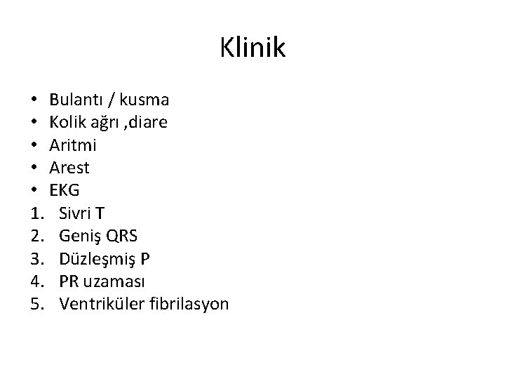 Klinik • Bulantı / kusma • Kolik ağrı , diare • Aritmi • Arest