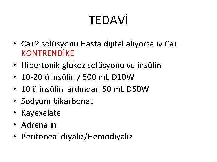 TEDAVİ • Ca+2 solüsyonu Hasta dijital alıyorsa iv Ca+ KONTRENDİKE • Hipertonik glukoz solüsyonu