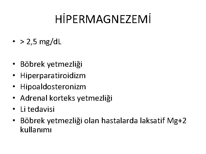 HİPERMAGNEZEMİ • > 2, 5 mg/d. L • • • Böbrek yetmezliği Hiperparatiroidizm Hipoaldosteronizm