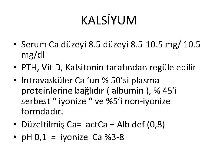 KALSİYUM • Serum Ca düzeyi 8. 5 -10. 5 mg/dl • PTH, Vit D,