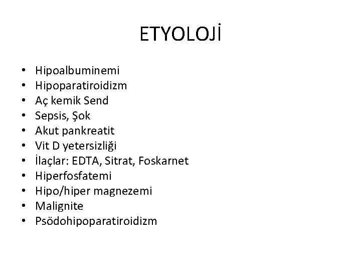 ETYOLOJİ • • • Hipoalbuminemi Hipoparatiroidizm Aç kemik Send Sepsis, Şok Akut pankreatit Vit