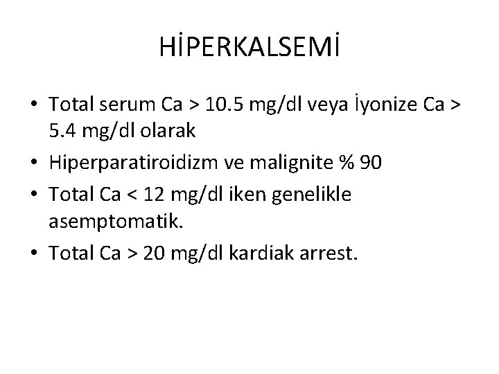 HİPERKALSEMİ • Total serum Ca > 10. 5 mg/dl veya İyonize Ca > 5.