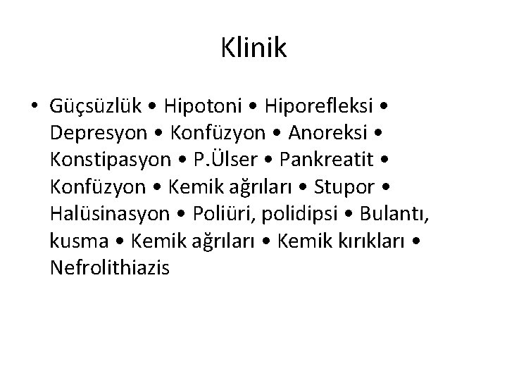 Klinik • Güçsüzlük • Hipotoni • Hiporefleksi • Depresyon • Konfüzyon • Anoreksi •