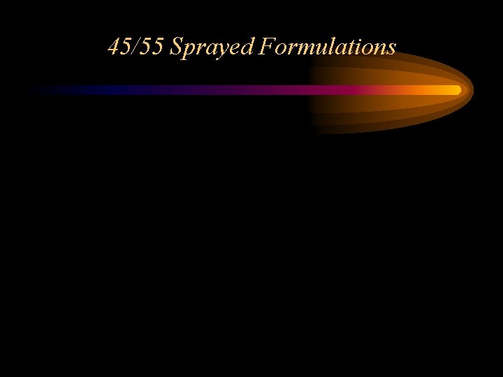 45/55 Sprayed Formulations 
