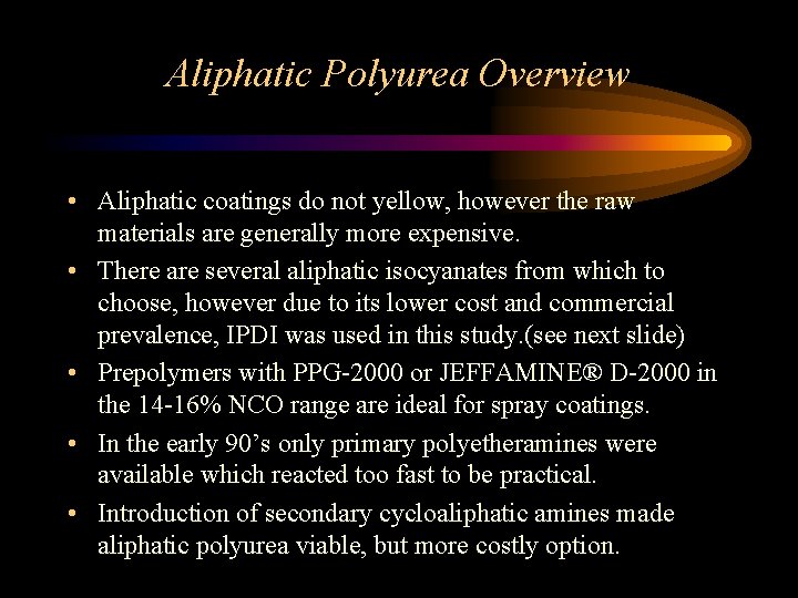 Aliphatic Polyurea Overview • Aliphatic coatings do not yellow, however the raw materials are