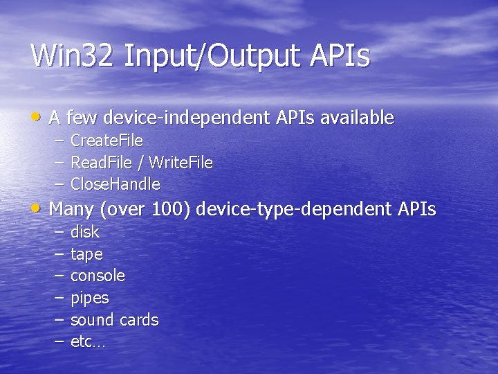 Win 32 Input/Output APIs • A few device-independent APIs available – – – Create. Win 32 Input/Output APIs • A few device-independent APIs available – – – Create.
