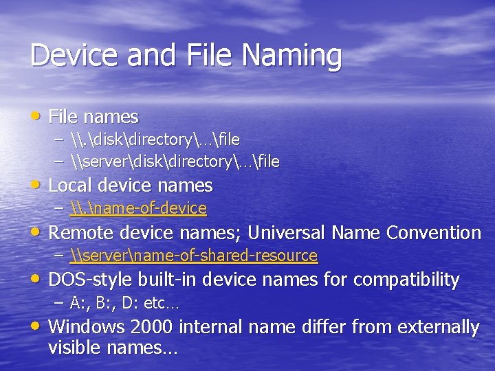 Device and File Naming • File names – \. diskdirectory…file – \serverdiskdirectory…file • Local Device and File Naming • File names – \. diskdirectory…file – \serverdiskdirectory…file • Local