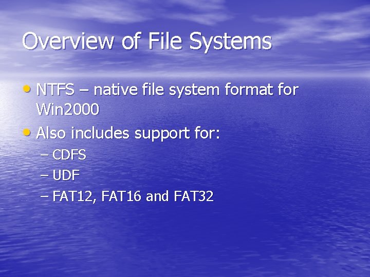 Overview of File Systems • NTFS – native file system format for Win 2000 Overview of File Systems • NTFS – native file system format for Win 2000