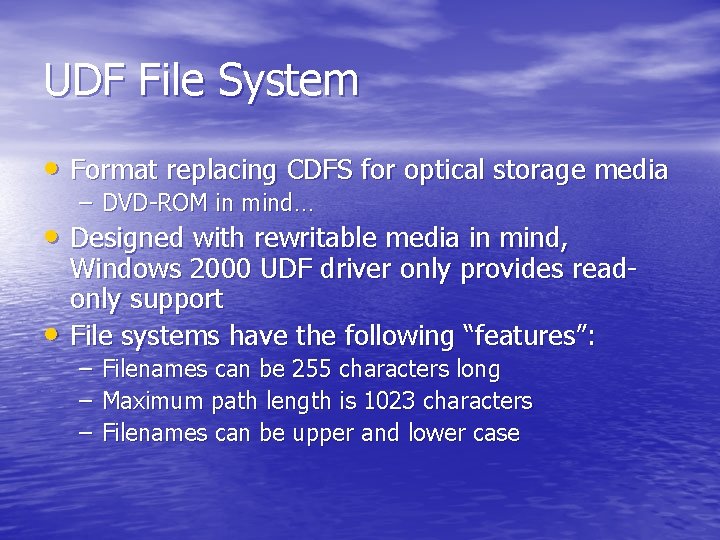 UDF File System • Format replacing CDFS for optical storage media – DVD-ROM in UDF File System • Format replacing CDFS for optical storage media – DVD-ROM in