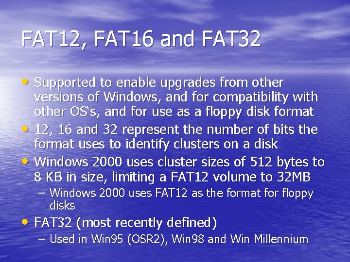 FAT 12, FAT 16 and FAT 32 • Supported to enable upgrades from other FAT 12, FAT 16 and FAT 32 • Supported to enable upgrades from other