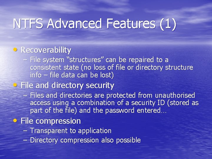 NTFS Advanced Features (1) • Recoverability – File system “structures” can be repaired to NTFS Advanced Features (1) • Recoverability – File system “structures” can be repaired to