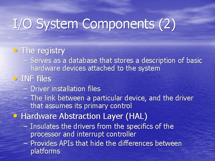 I/O System Components (2) • The registry – Serves as a database that stores I/O System Components (2) • The registry – Serves as a database that stores