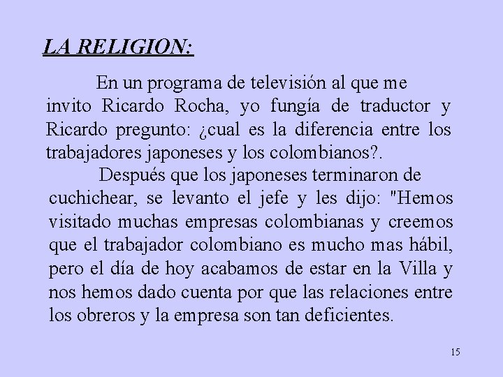 LA RELIGION: En un programa de televisión al que me invito Ricardo Rocha, yo