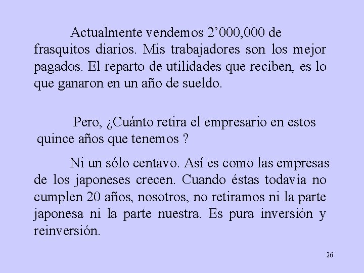 Actualmente vendemos 2’ 000, 000 de frasquitos diarios. Mis trabajadores son los mejor pagados.