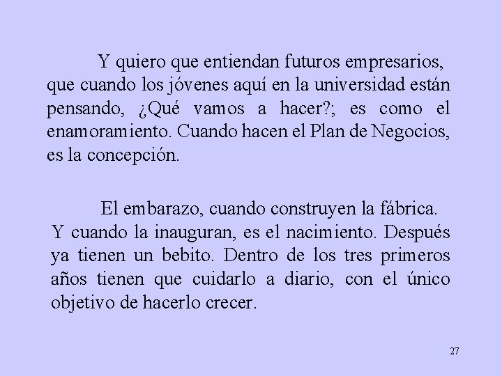 Y quiero que entiendan futuros empresarios, que cuando los jóvenes aquí en la universidad