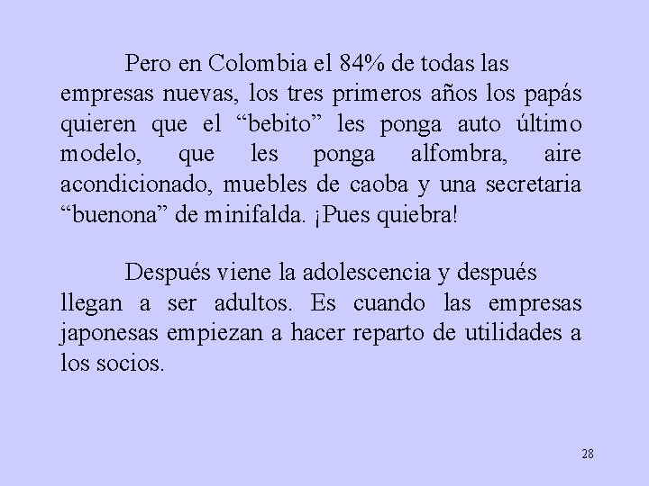 Pero en Colombia el 84% de todas las empresas nuevas, los tres primeros años