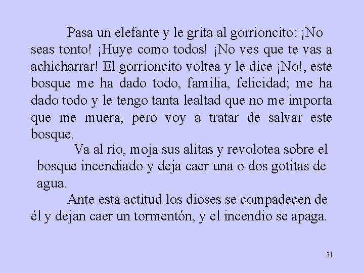 Pasa un elefante y le grita al gorrioncito: ¡No seas tonto! ¡Huye como todos!