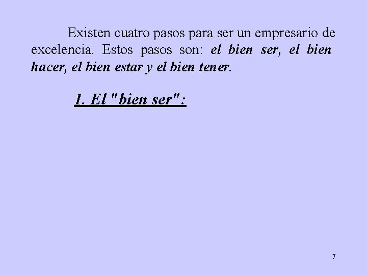 Existen cuatro pasos para ser un empresario de excelencia. Estos pasos son: el bien