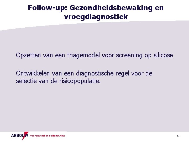 Follow-up: Gezondheidsbewaking en vroegdiagnostiek Opzetten van een triagemodel voor screening op silicose Ontwikkelen van