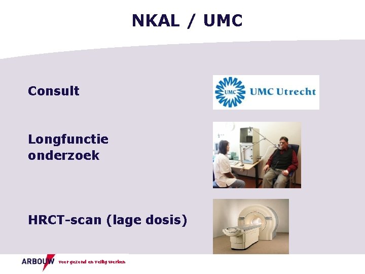NKAL / UMC Consult Longfunctie onderzoek HRCT-scan (lage dosis) voor gezond en veilig werken