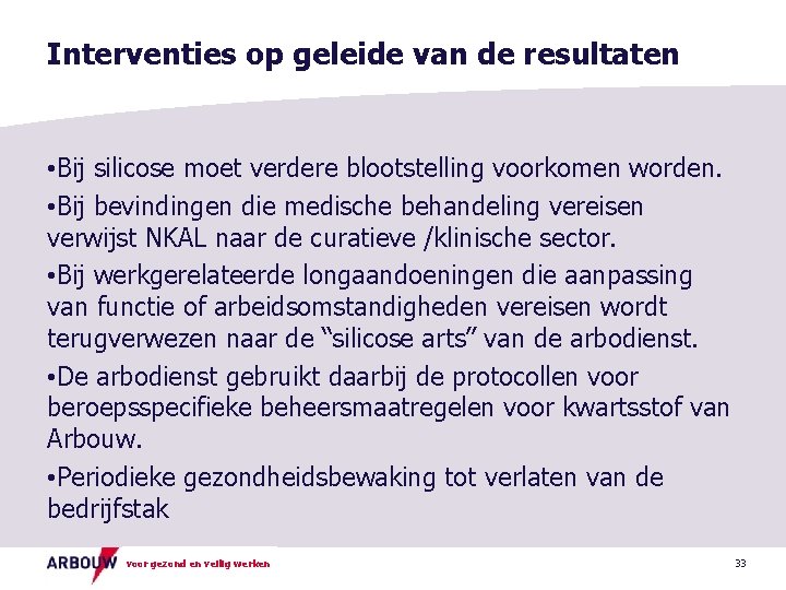 Interventies op geleide van de resultaten • Bij silicose moet verdere blootstelling voorkomen worden.