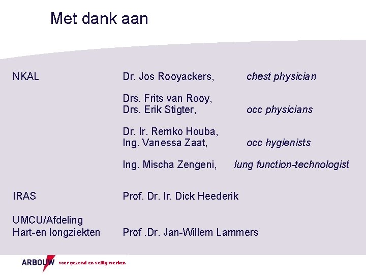 Met dank aan NKAL Dr. Jos Rooyackers, chest physician Drs. Frits van Rooy, Drs.