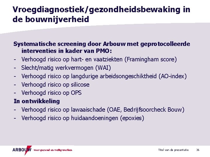 Vroegdiagnostiek/gezondheidsbewaking in de bouwnijverheid Systematische screening door Arbouw met geprotocolleerde interventies in kader van