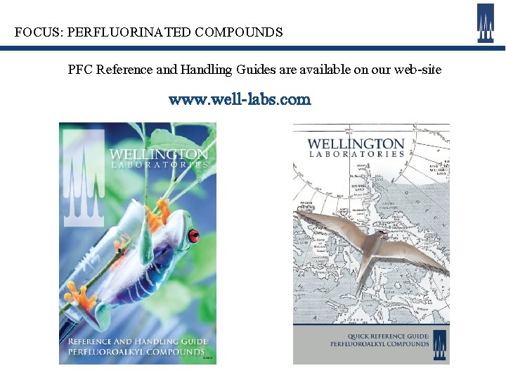 FOCUS: PERFLUORINATED COMPOUNDS PFC Reference and Handling Guides are available on our web-site www.