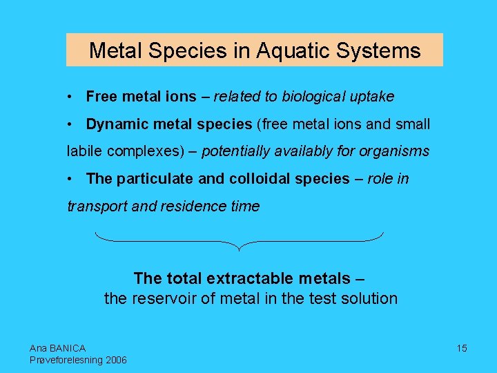 Metal Species in Aquatic Systems • Free metal ions – related to biological uptake