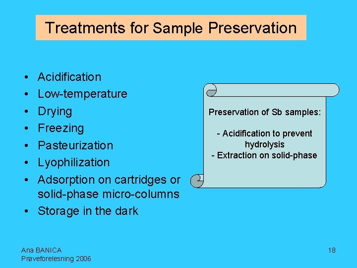 Treatments for Sample Preservation • • Acidification Low-temperature Drying Freezing Pasteurization Lyophilization Adsorption on