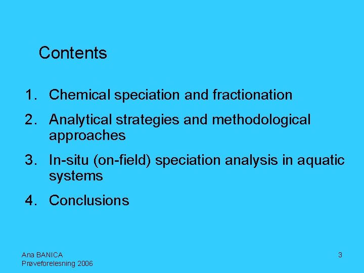 Contents 1. Chemical speciation and fractionation 2. Analytical strategies and methodological approaches 3. In-situ
